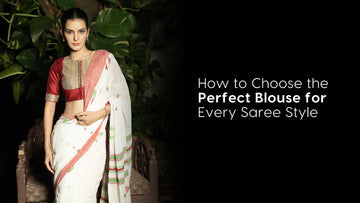 How to Choose the Perfect Blouse for Every Saree Style