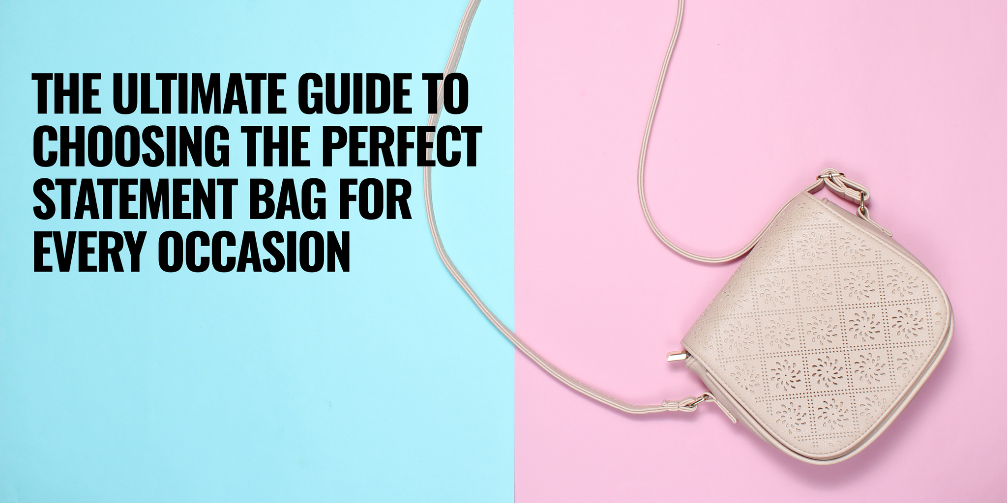 The Ultimate Guide to Choosing the Perfect Statement Bag for Every Occasion — 2025 Edition